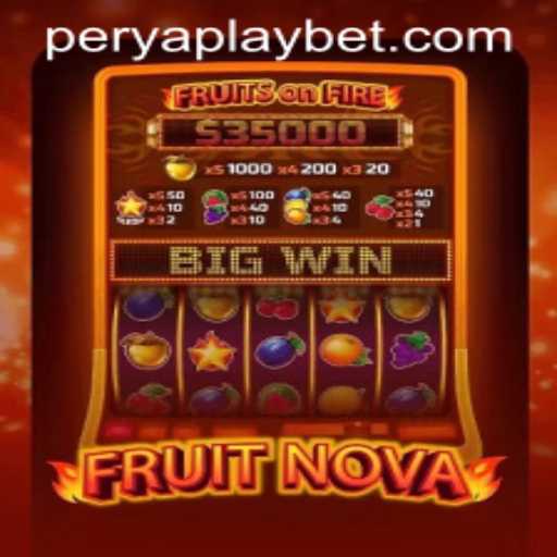 Exploring the Exciting World of FruitNova Powered by PeryaPlay